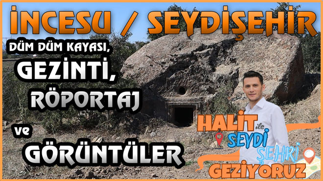 İncesu | Seydişehir | Düm Düm Kaya Mezarı Efsanesi 